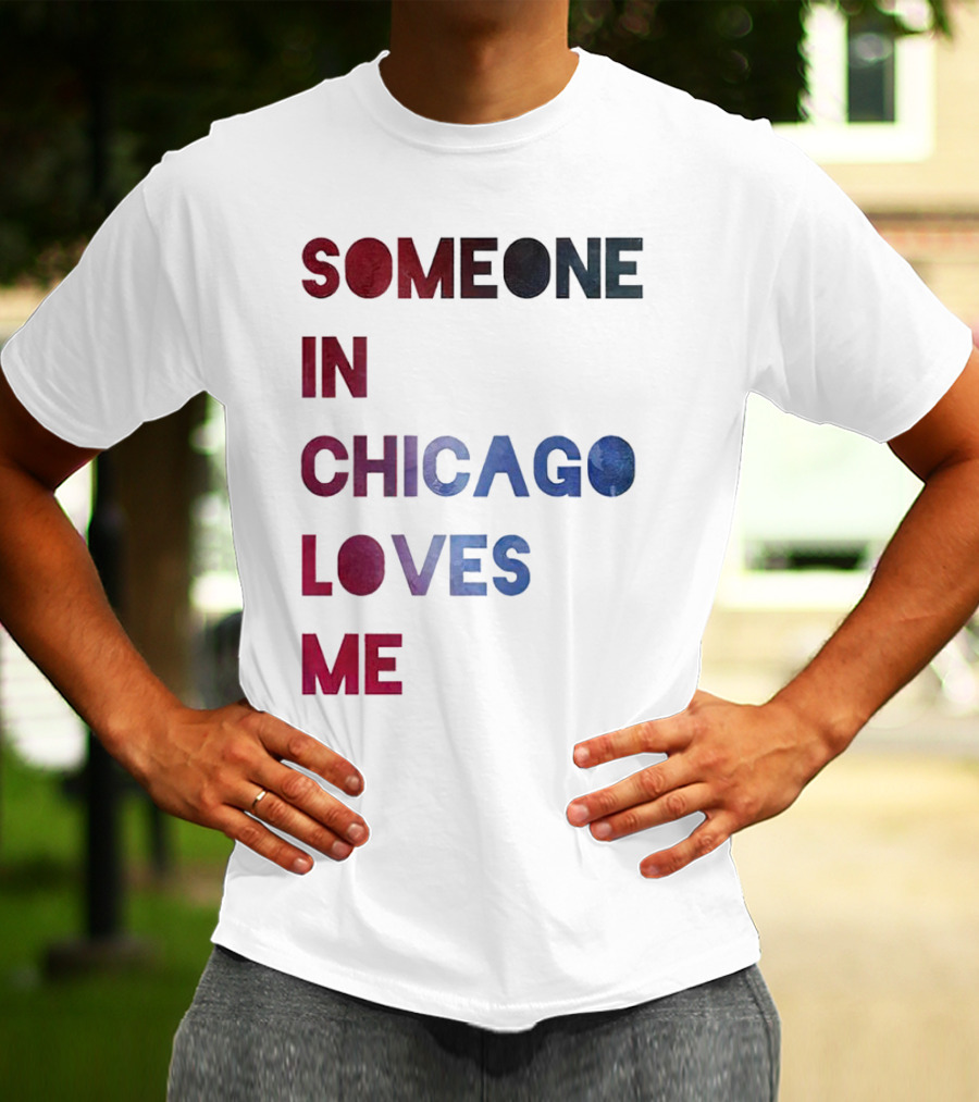 SOMEONE IN CHICAGO LOVES ME T-Shirt