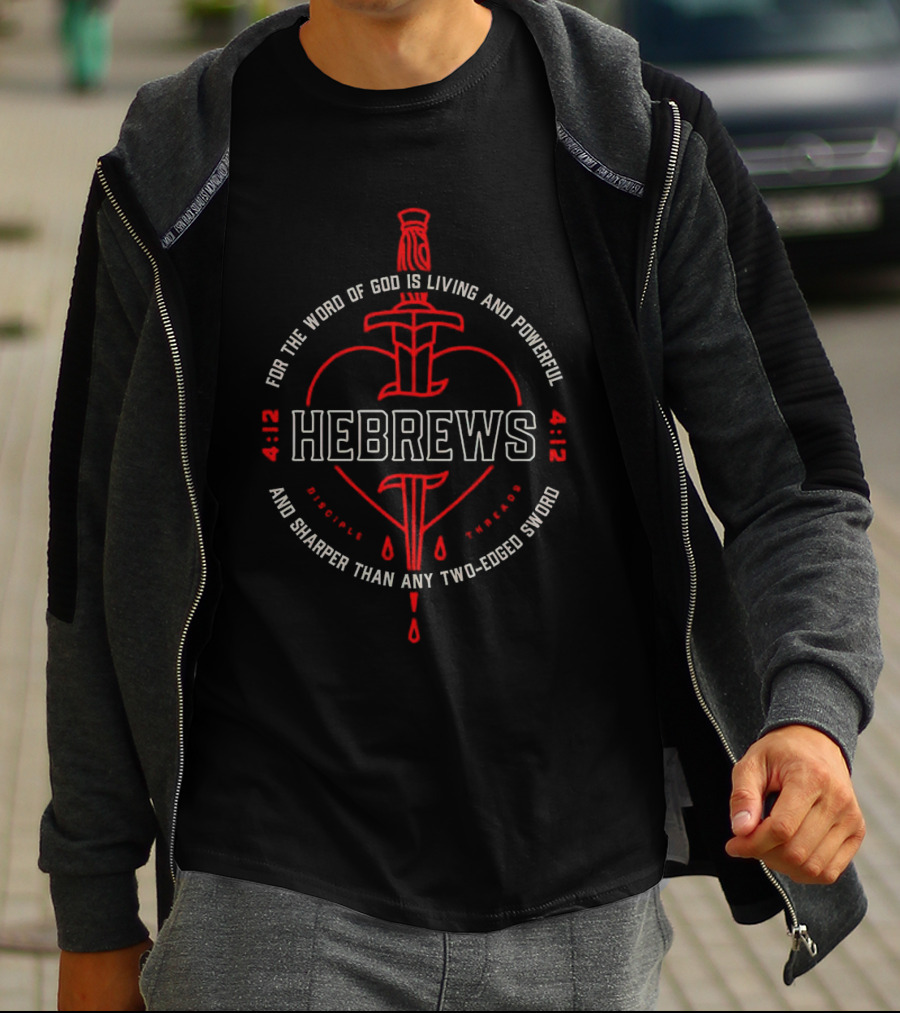 Hebrews 4 12 For The Word Of God Is Living And Powerful And Sharper Than Any Two-Edged Sword T-Shirt