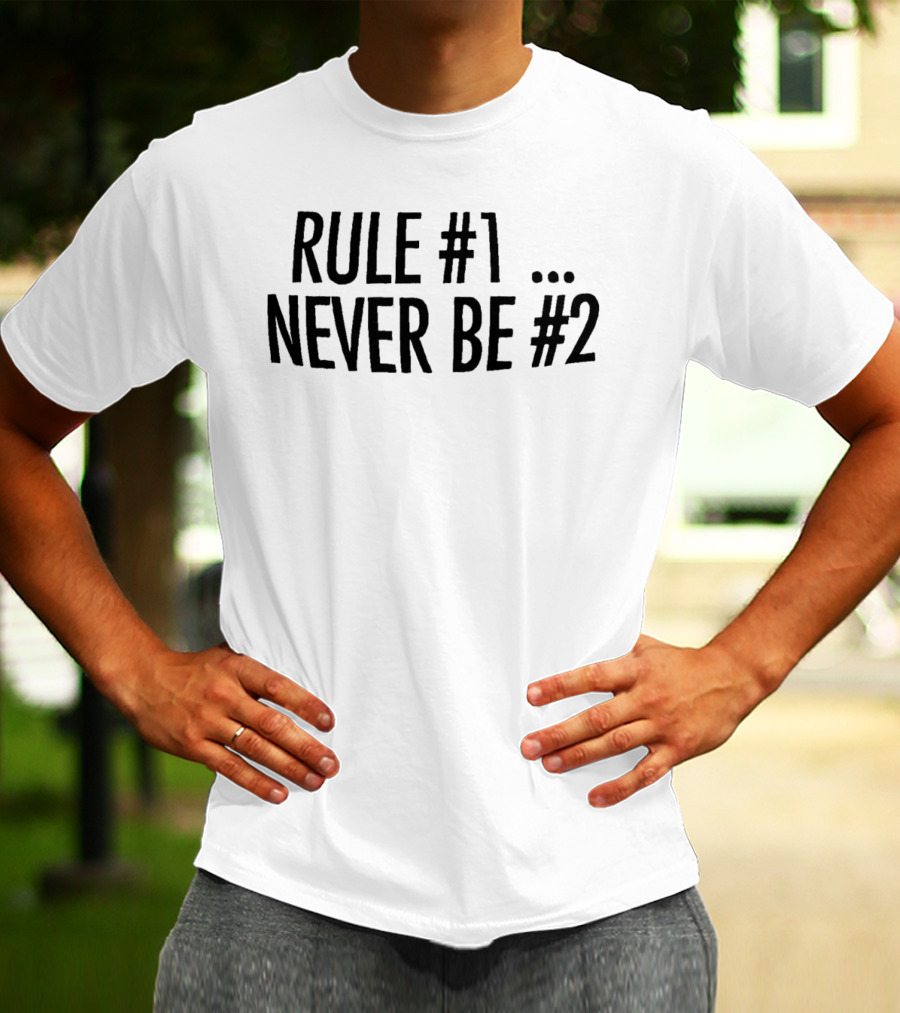 Rule #1 Never Be #2 T-Shirt