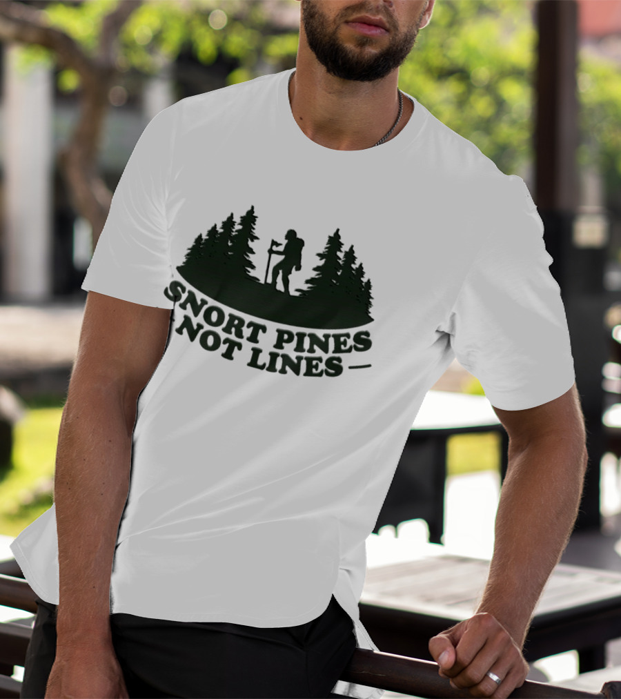 Snort Pines Not Lines Hiking Adventure Forest T-Shirt