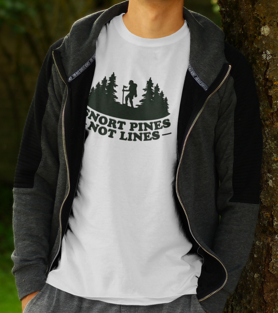Snort Pines Not Lines Hiking Adventure Forest T-Shirt