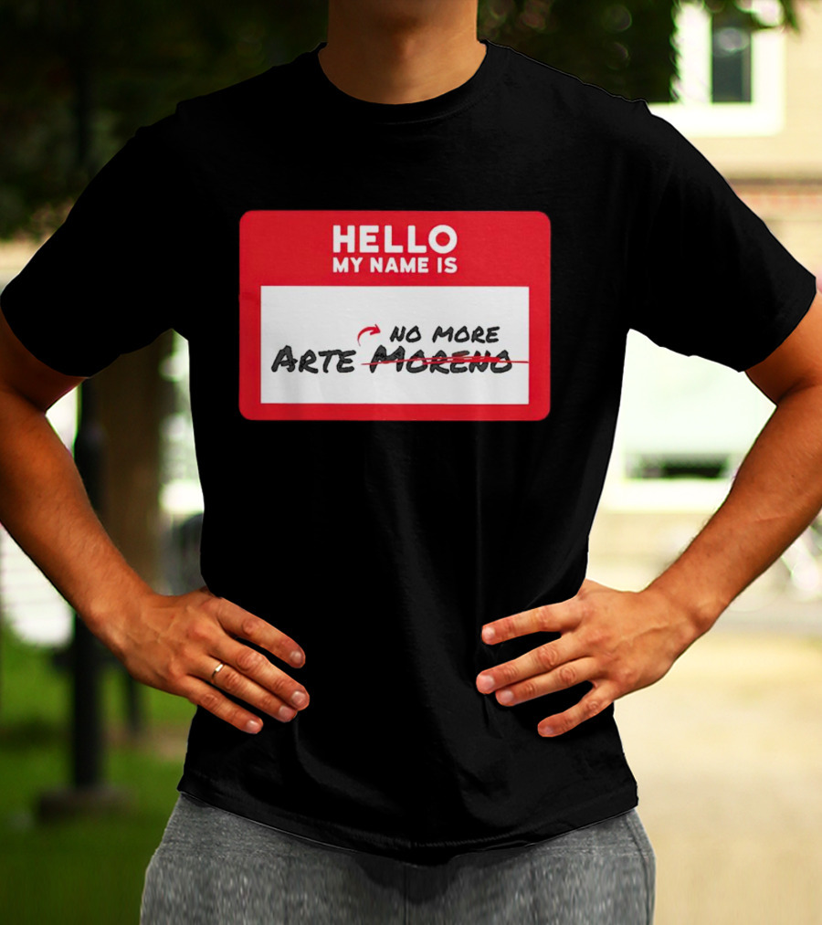 Hello My Name Is No More Arte Moreno T-Shirt