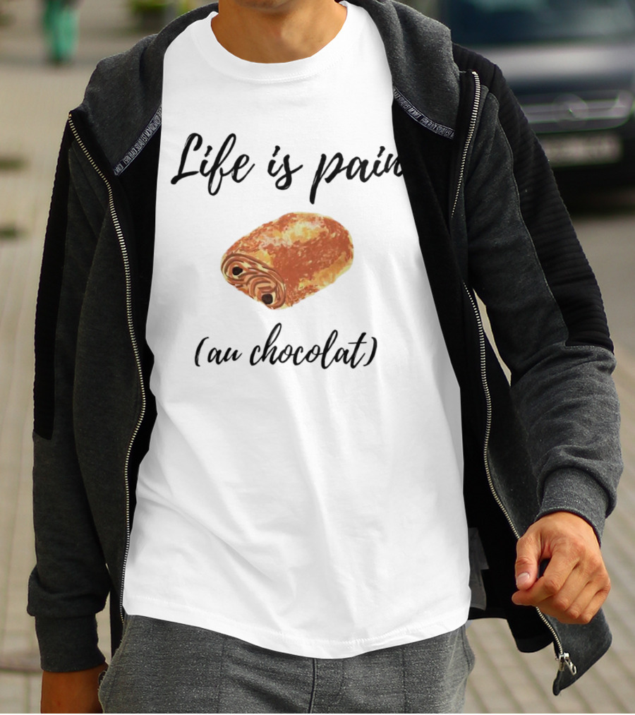 Life Is Pain Au Chocolat Pastry Humor T-Shirt