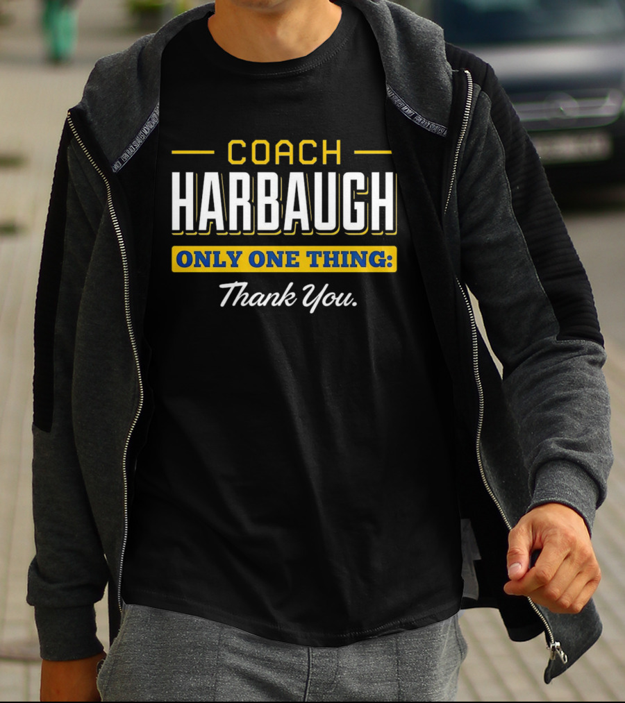 Coach Harbaugh Only One Thing Thank You T-Shirt