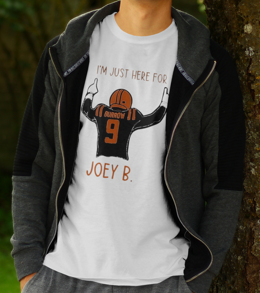 I'm Just Here For Joey B Burrow 9 Cincinnati Bengals T-Shirt