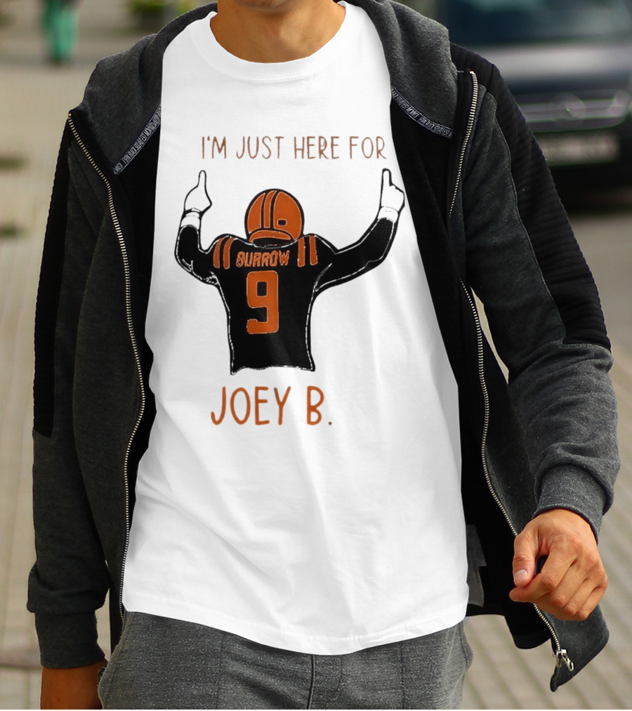 I'm Just Here For Joey B Burrow 9 Cincinnati Bengals T-Shirt