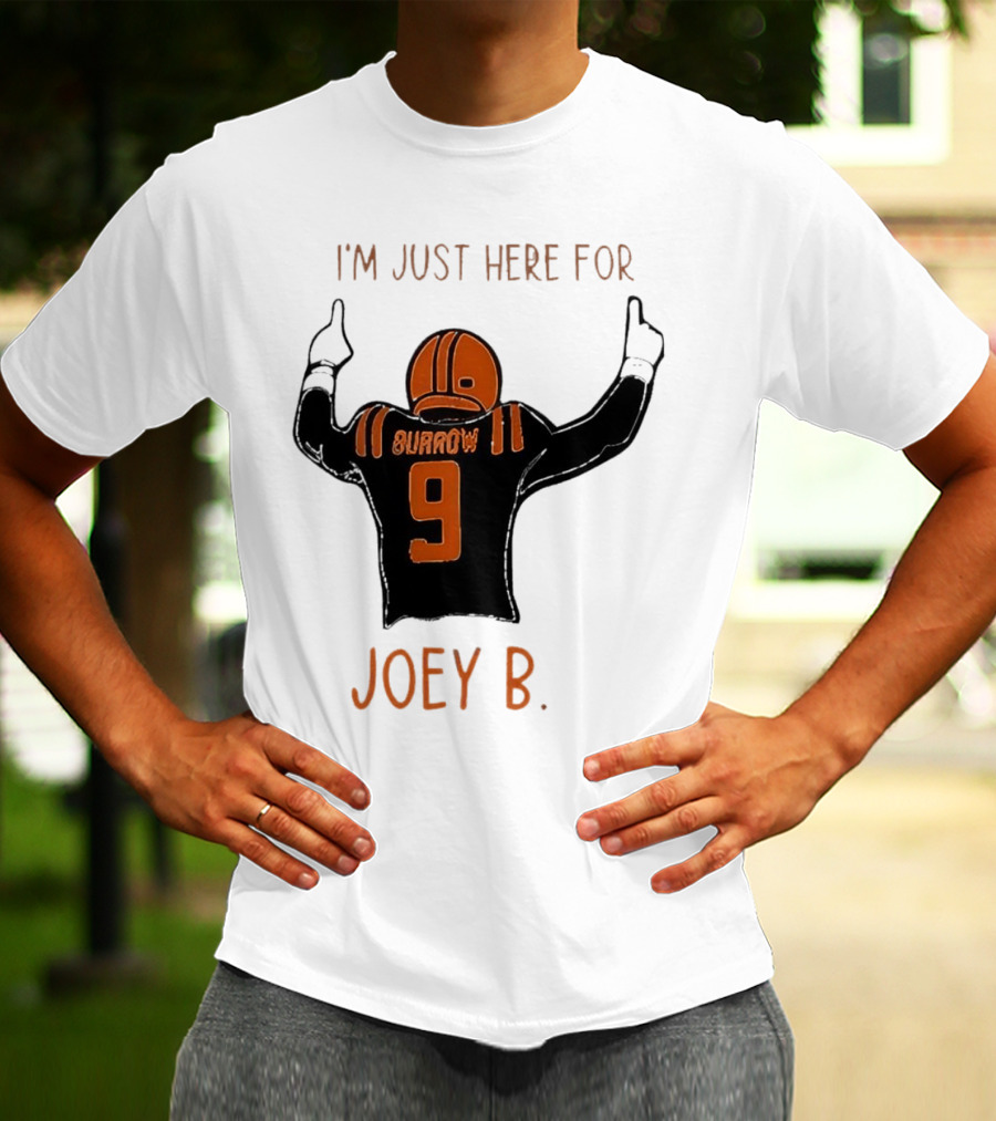 I'm Just Here For Joey B Burrow 9 Cincinnati Bengals T-Shirt