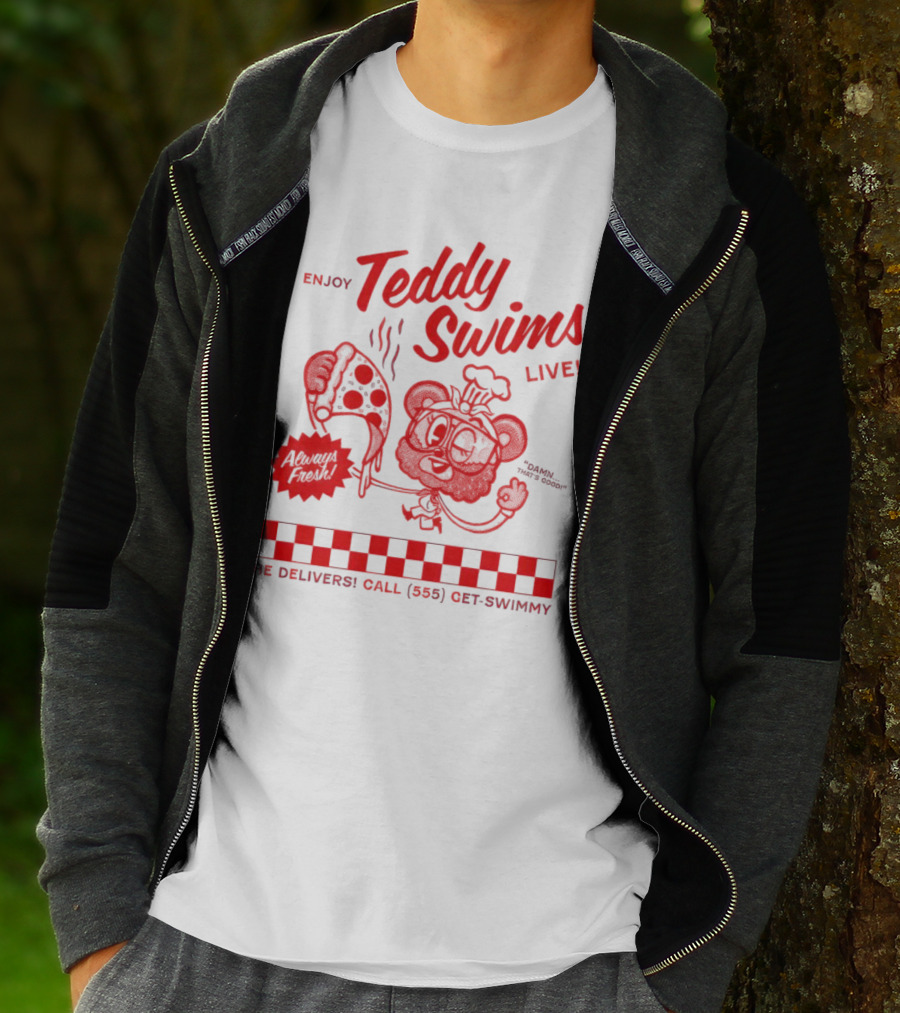 Enjoy Teddy Swims Live Always Fresh Pizza He Delivers Call 555 Get-Swimmy T-Shirt