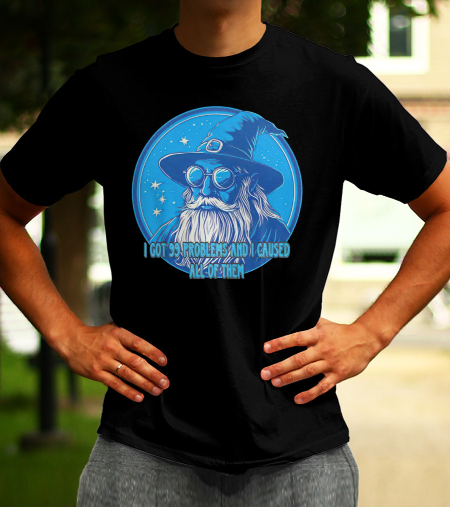 Wizard I Got 99 Problems And I Caused All Of Them Blue Starry Hat And Beard T-Shirt