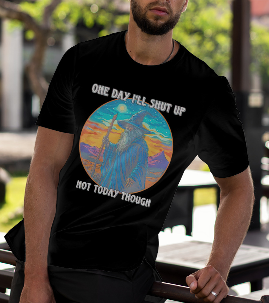 Wizard One Day I'll Shut Up Not Today Though Magic Wand Sunset T-Shirt