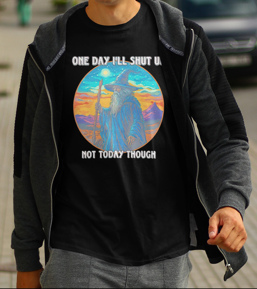 Wizard One Day I'll Shut Up Not Today Though Magic Wand Sunset T-Shirt