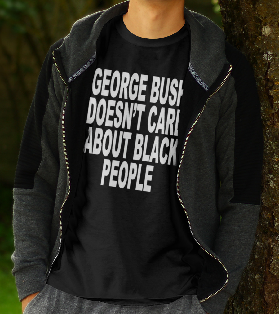 George Bush Doesn’t Care About Black People Revive T-Shirt