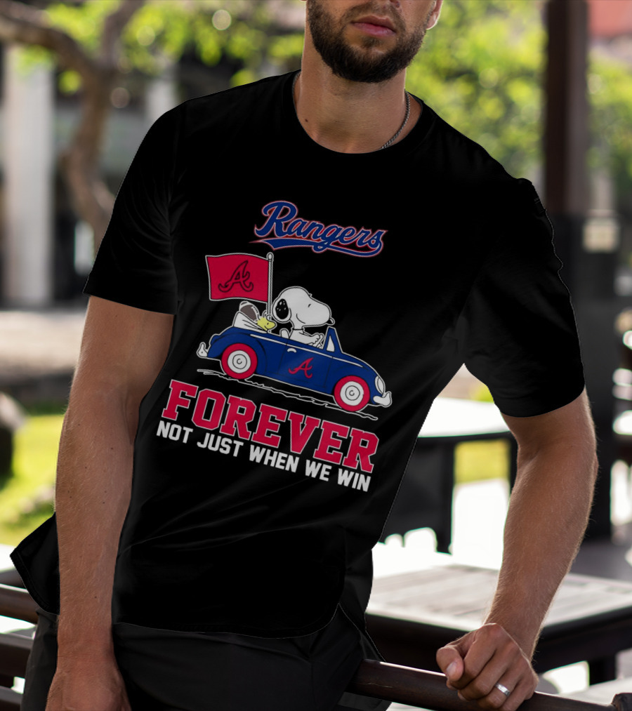 Rangers Snoopy Atlanta Braves Forever Not Just When We Win T-Shirt