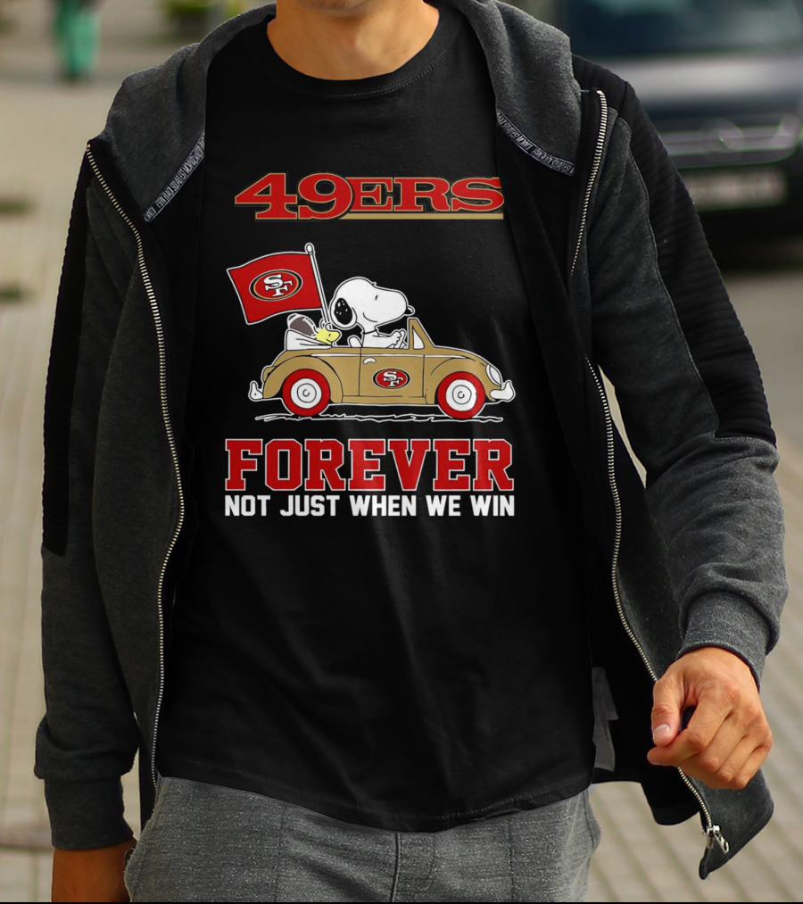 Snoopy San Francisco 49ers Forever Not Just When We Win Peanuts Football Fan Loyalty T-Shirt