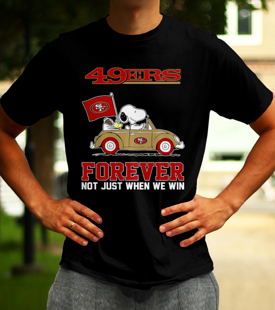 Snoopy San Francisco 49ers Forever Not Just When We Win Peanuts Football Fan Loyalty T-Shirt