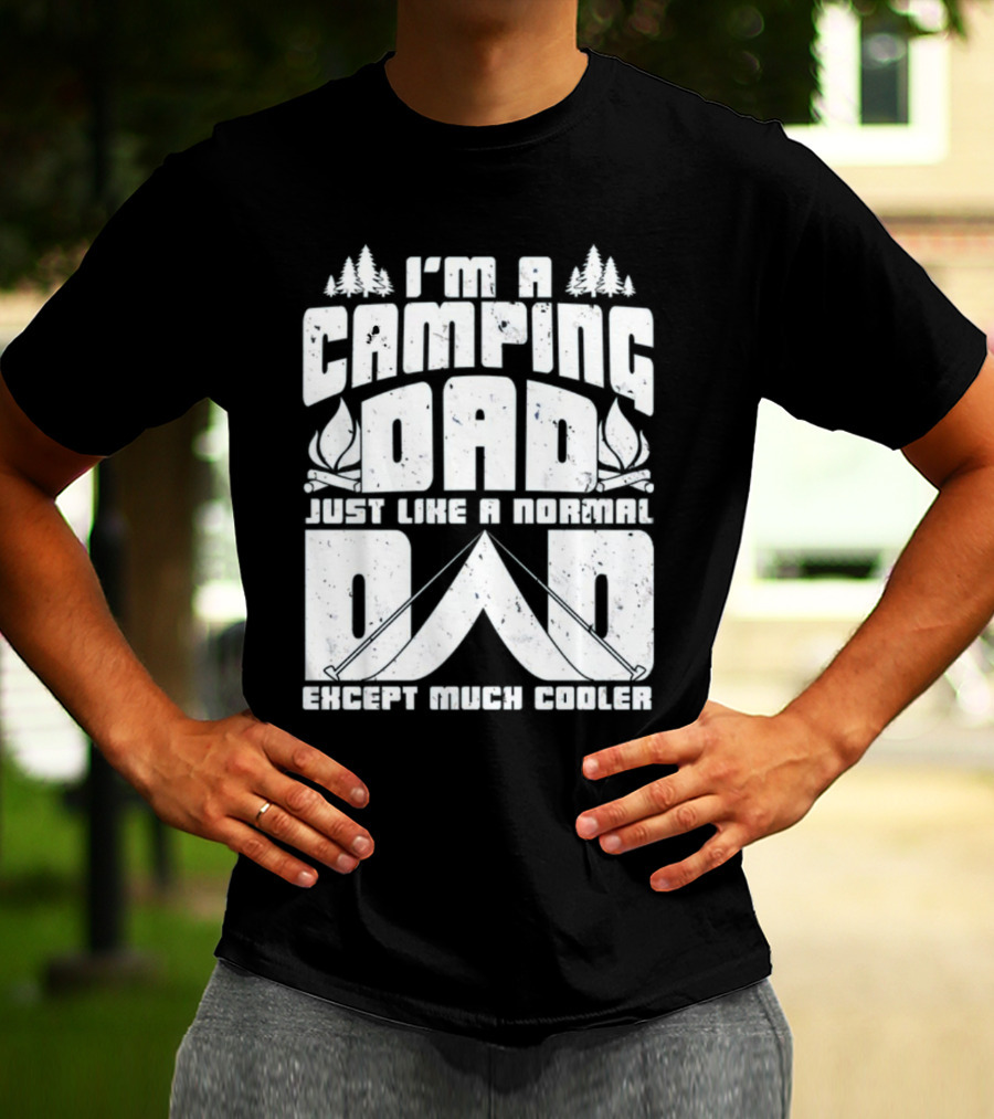 I’m A Camping Dad Just Like A Normal Dad Except Much Cooler With Campfire And Trees T-Shirt