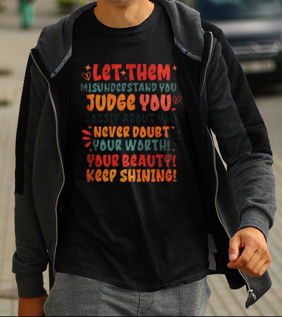 Let Them Misunderstand Judge Gossip Never Doubt Your Worth Beauty Keep Shining T-Shirt
