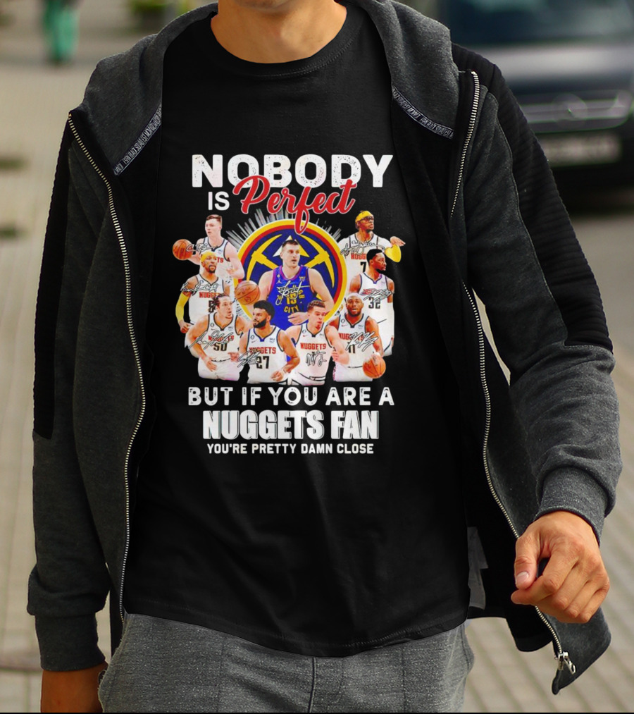 Nuggets Fan Perfection Nobody Is Perfect Basketball Team Legends T-Shirt