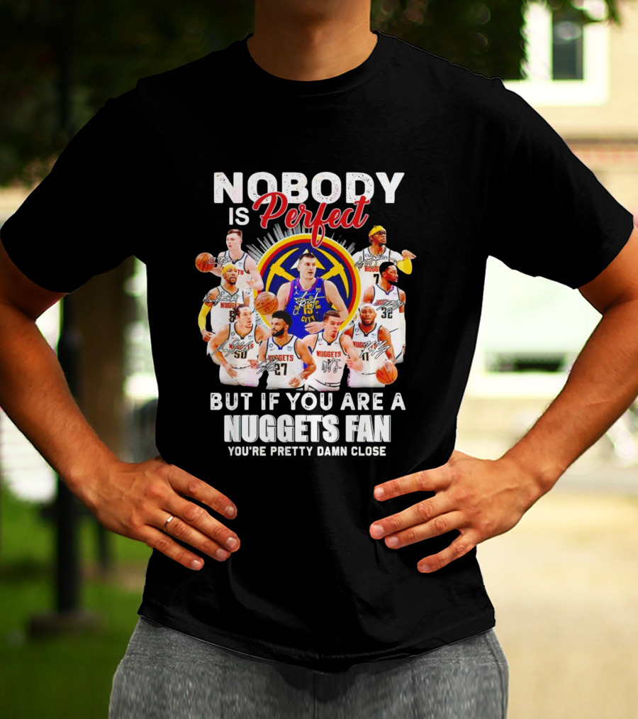 Nuggets Fan Perfection Nobody Is Perfect Basketball Team Legends T-Shirt