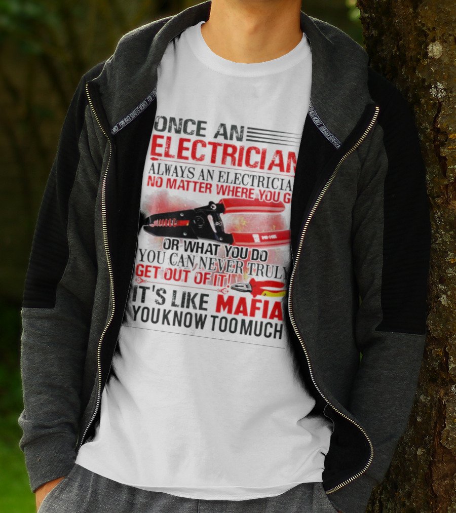 Once An Electrician No Matter Where You Go It's Like Mafia You Know Too Much T-Shirt