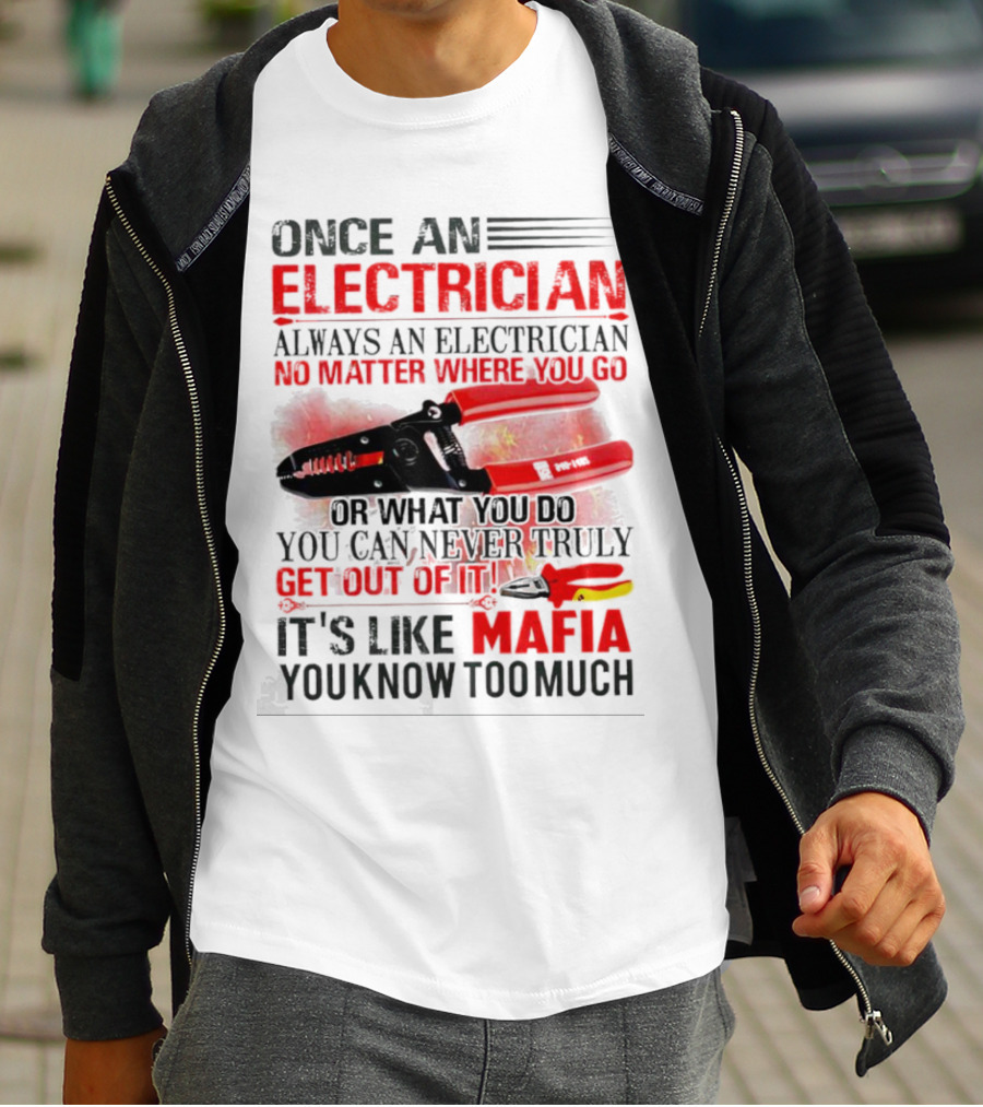 Once An Electrician No Matter Where You Go It's Like Mafia You Know Too Much T-Shirt