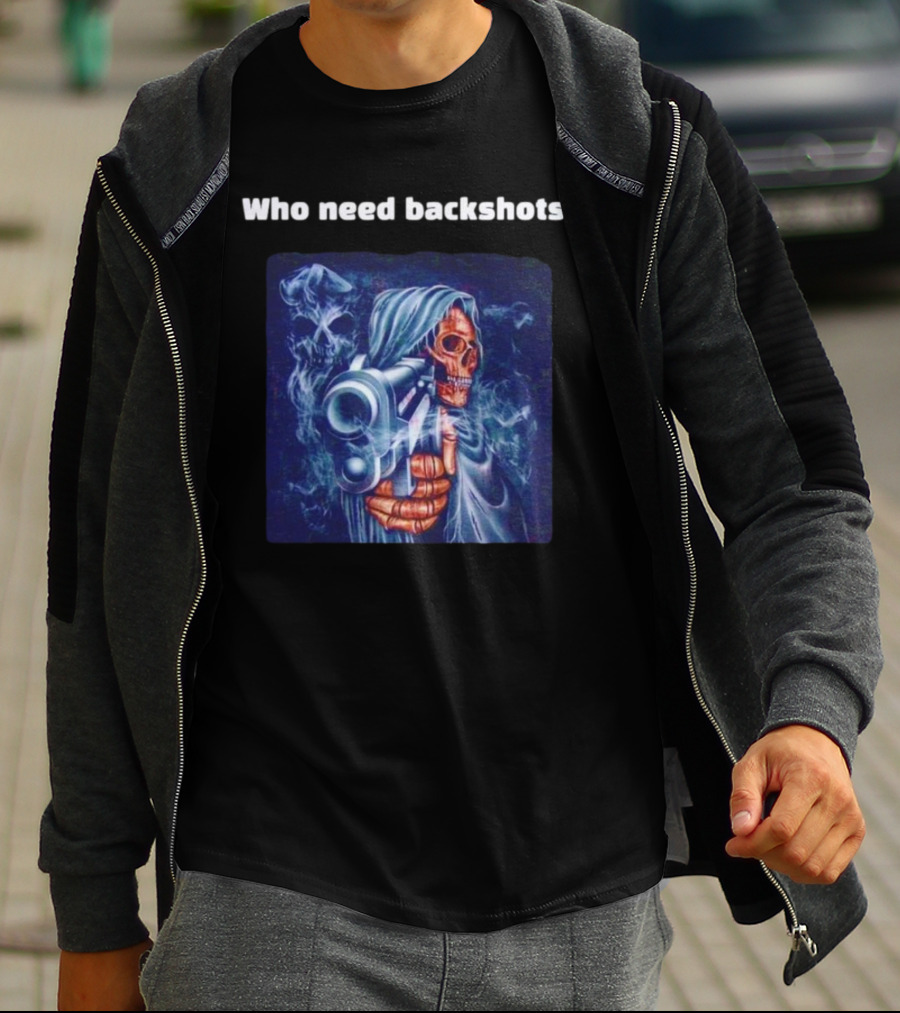 Who Need Backshots Grim Reaper Gun Smoke T-Shirt
