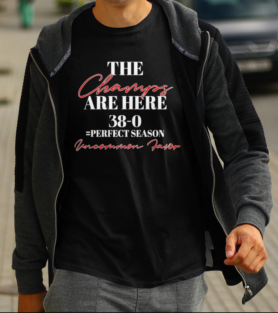 The Champs Are Here 38-0 Perfect Season Uncommon Favor T-Shirt