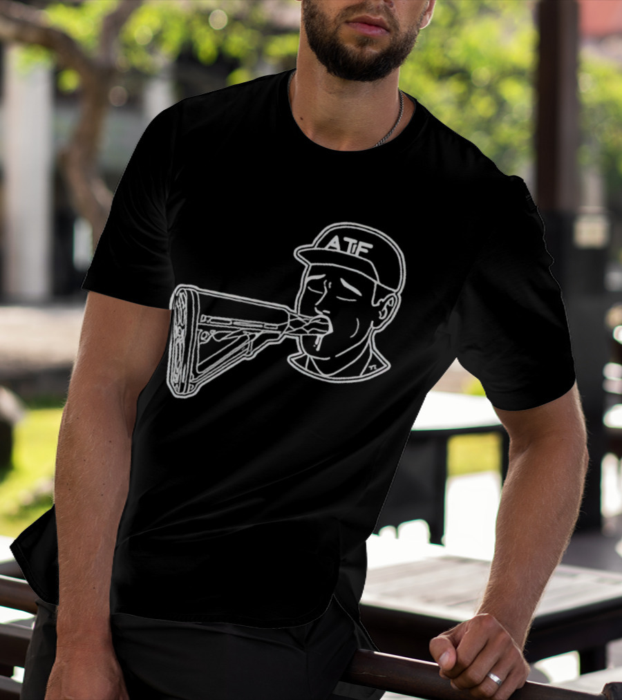 ATF Sucking Gun Rifle Stock Mouth T-Shirt