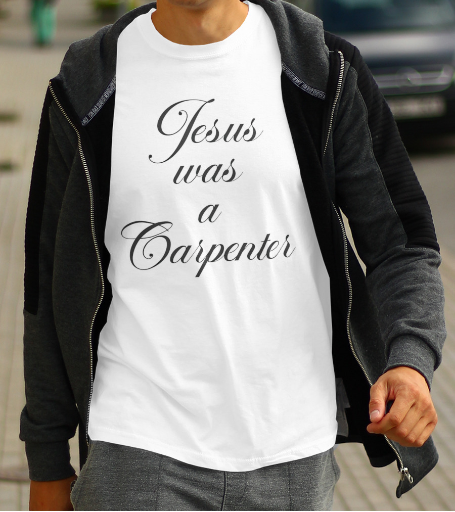 Jesus Was A Carpenter T-Shirt