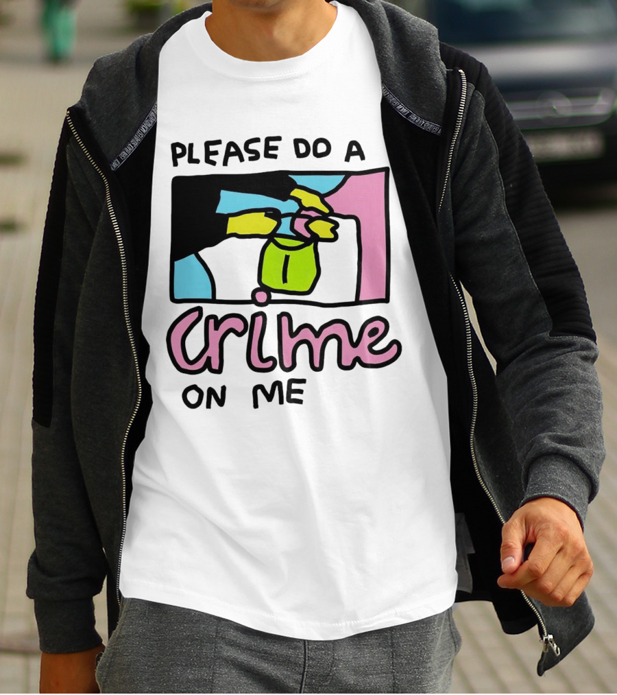 Please Do A Crime On Me Colorful Graphic Hands T-Shirt