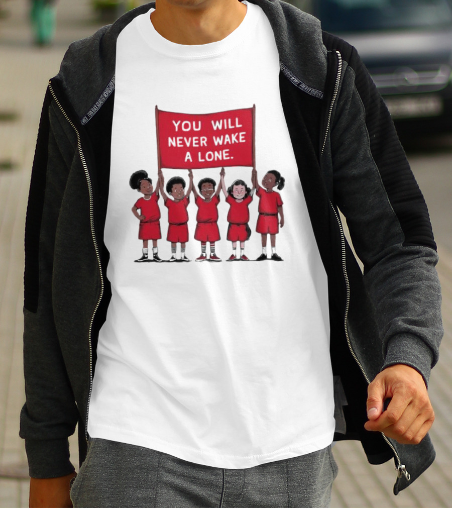 You Will Never Wake A Lone Children T-Shirt