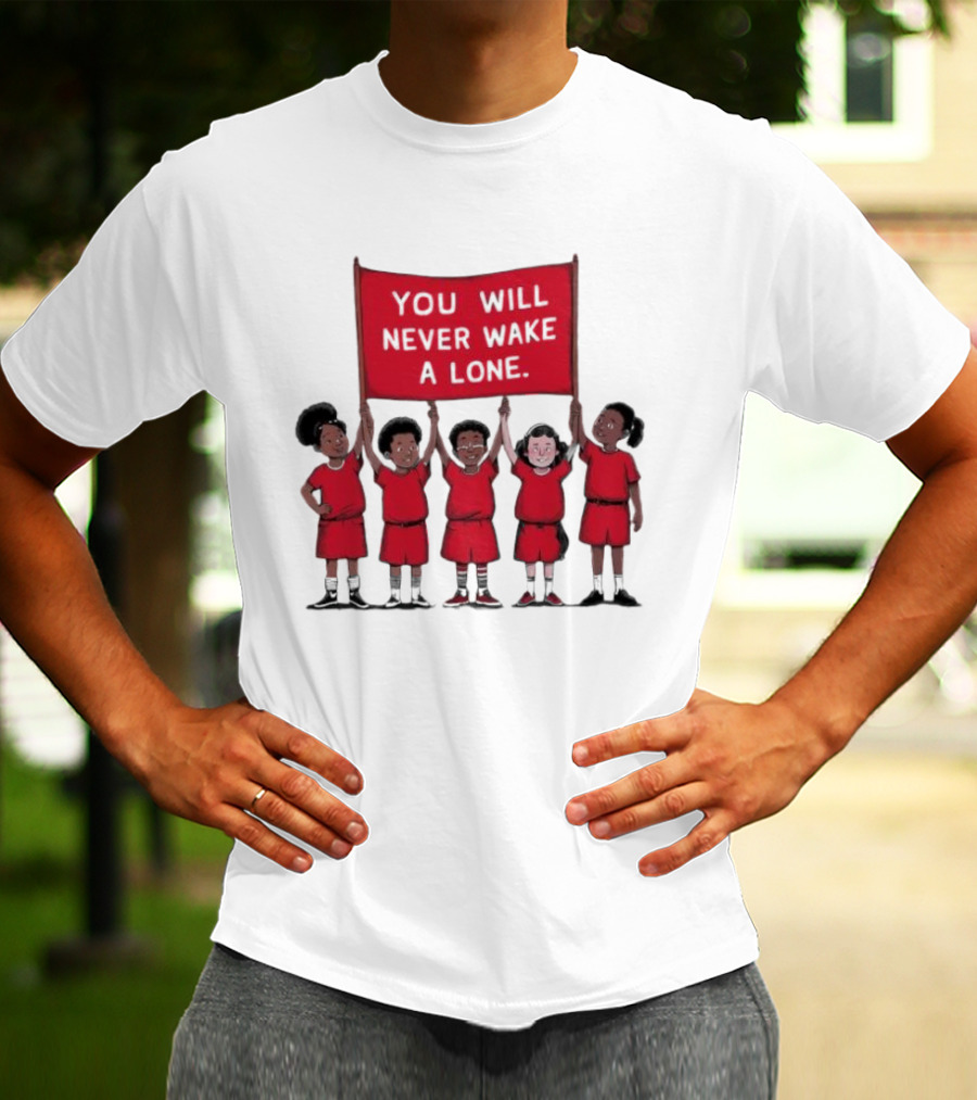 You Will Never Wake A Lone Children T-Shirt