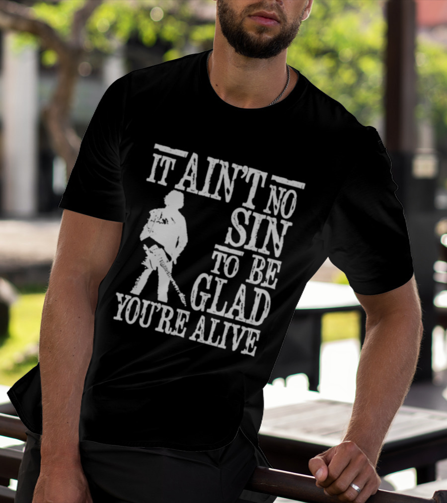 Bruce Springsteen Inspired It Ain't No Sin To Be Glad You're Alive T-Shirt