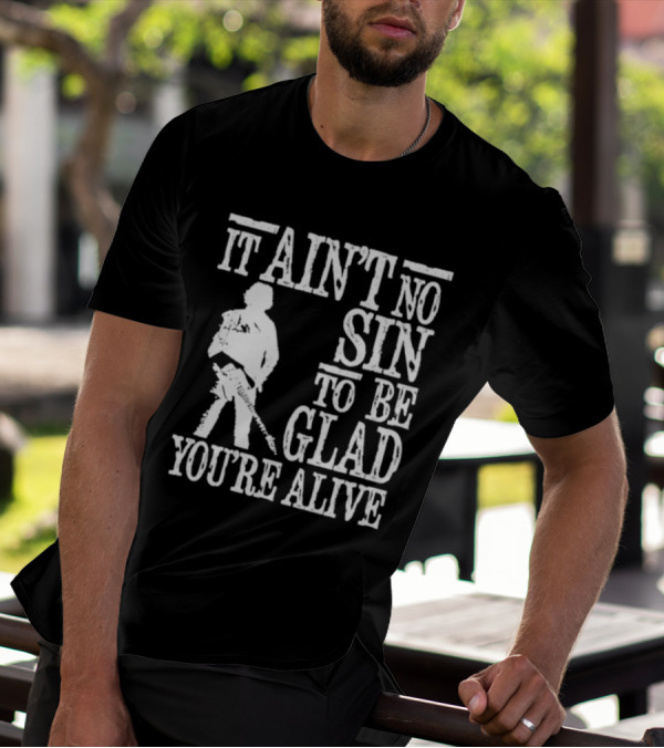 Bruce Springsteen Inspired It Ain't No Sin To Be Glad You're Alive T-Shirt