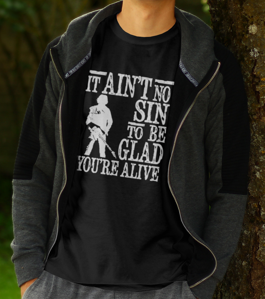Bruce Springsteen Inspired It Ain't No Sin To Be Glad You're Alive T-Shirt