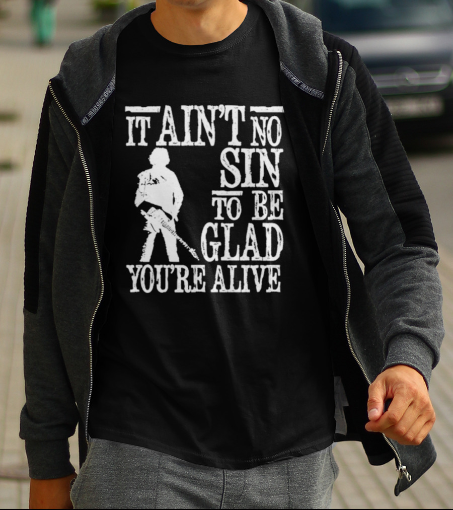 Bruce Springsteen Inspired It Ain't No Sin To Be Glad You're Alive T-Shirt