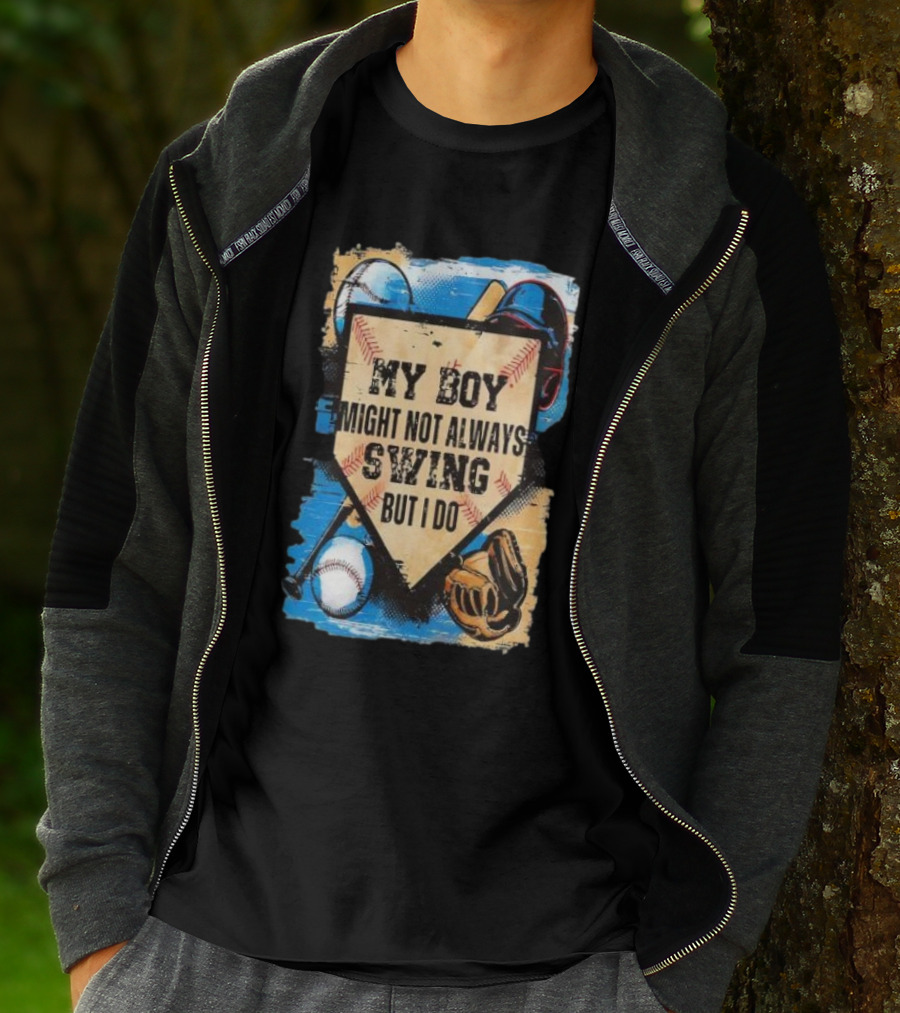 My Boy Might Not Always Swing Baseball Lover Sports Passion Enthusiast T-Shirt