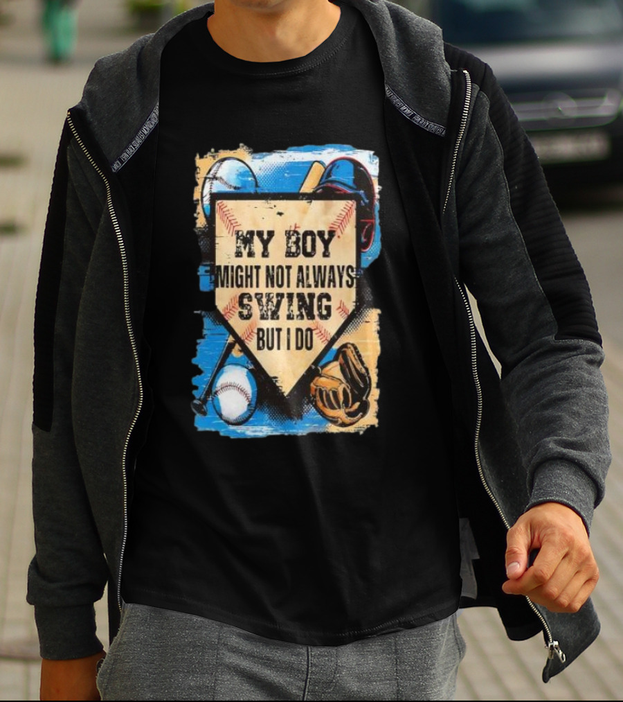 My Boy Might Not Always Swing Baseball Lover Sports Passion Enthusiast T-Shirt