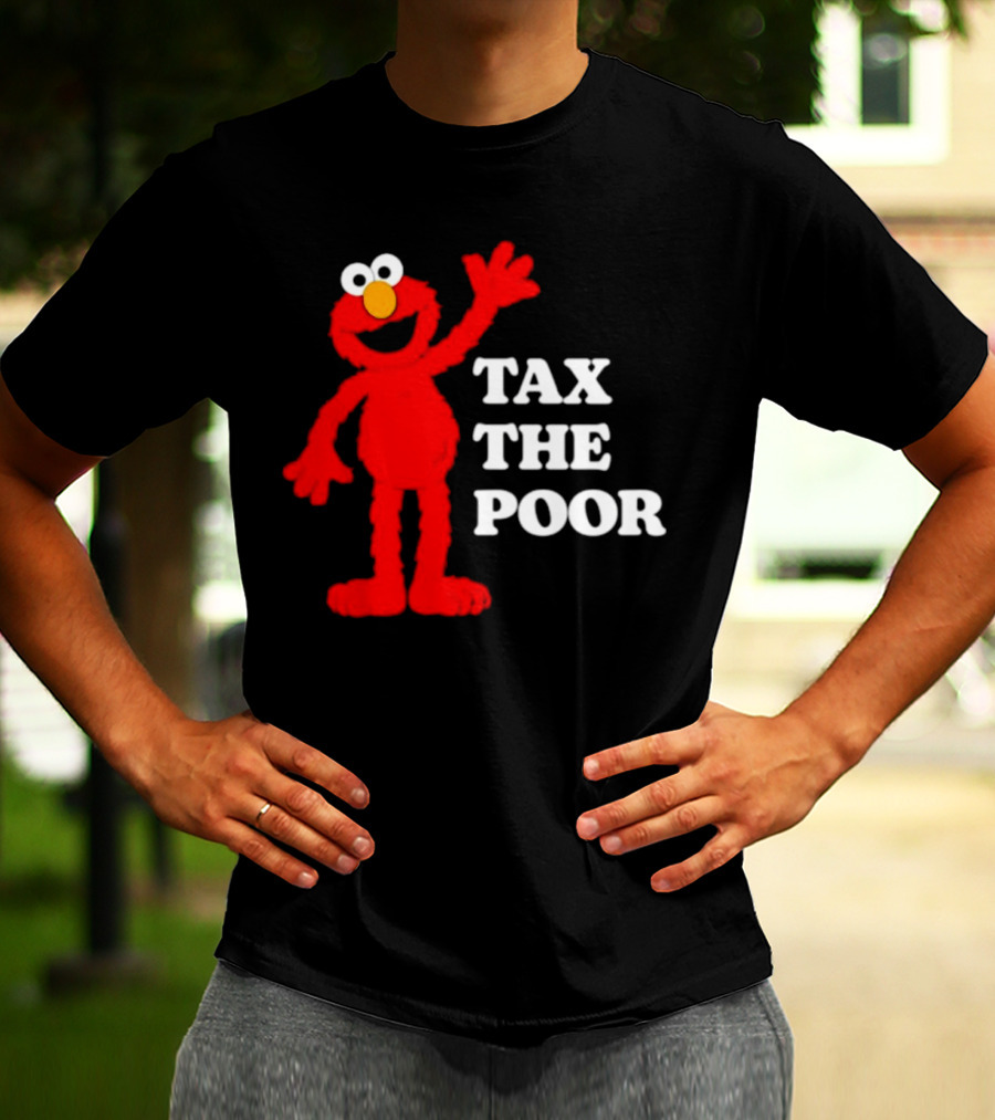 Elmo Tax The Poor Funny T-Shirt