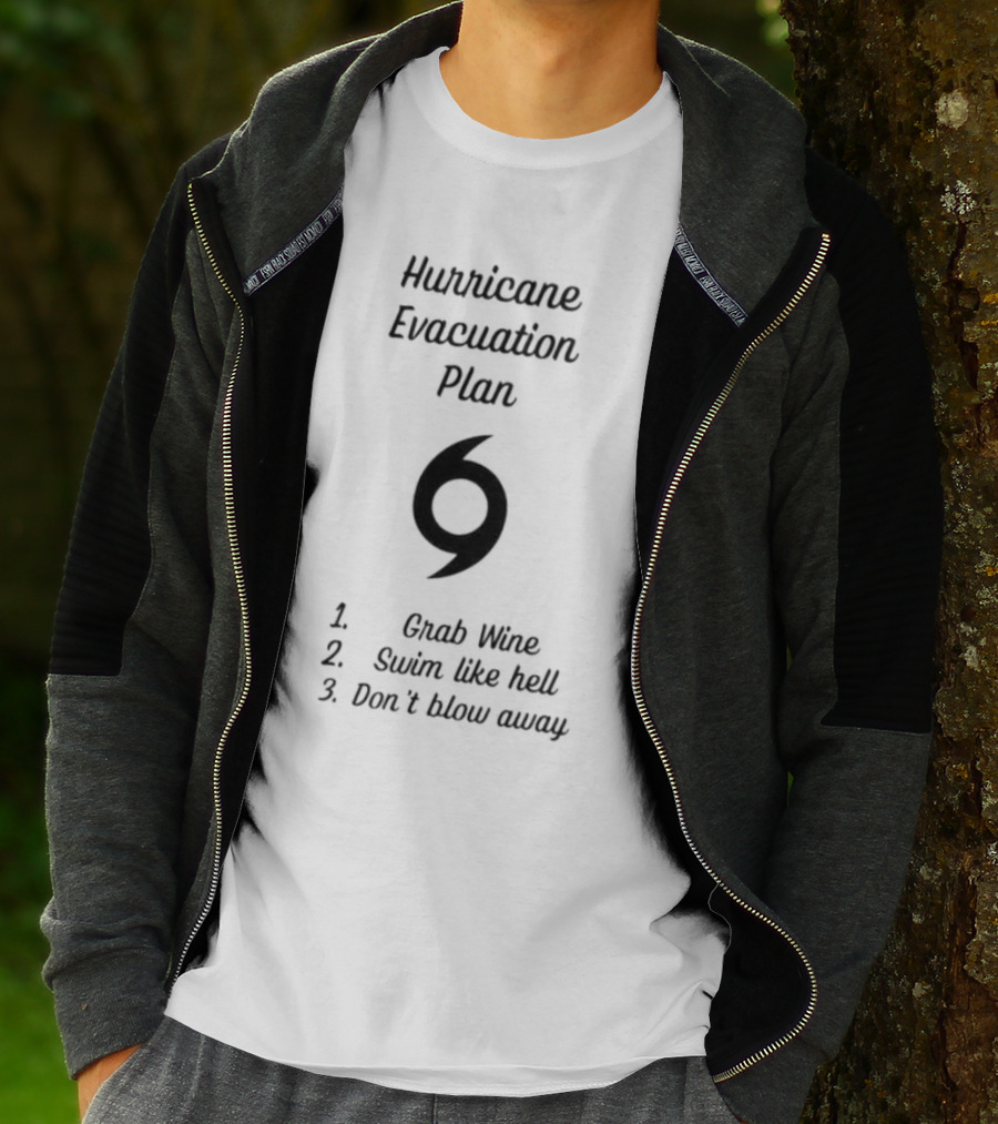 Hurricane Evacuation Plan Grab Wine Swim Like Hell Don’t Blow Away T-Shirt