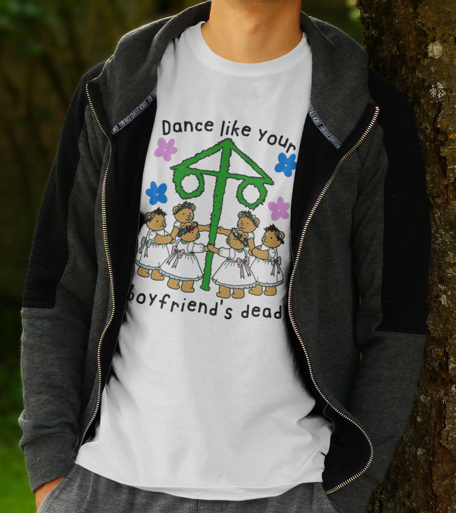 Dance Like Your Boyfriend’s Dead Funny Bear Dance With Flowers And Maypole T-Shirt