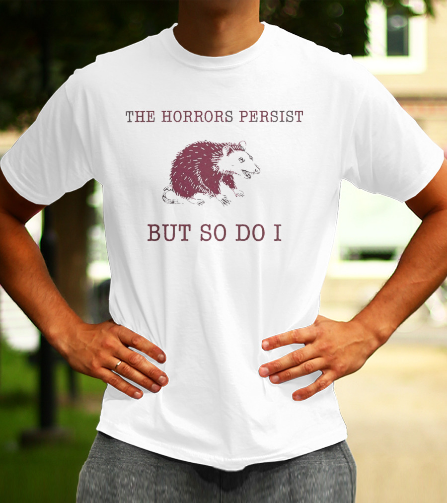 Raccoon Illustration The Horror Persists But So Do I T-Shirt