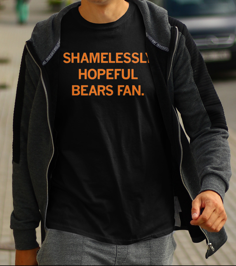 Shamelessly Hopeful Bears Fan Optimistic Supporter T-Shirt