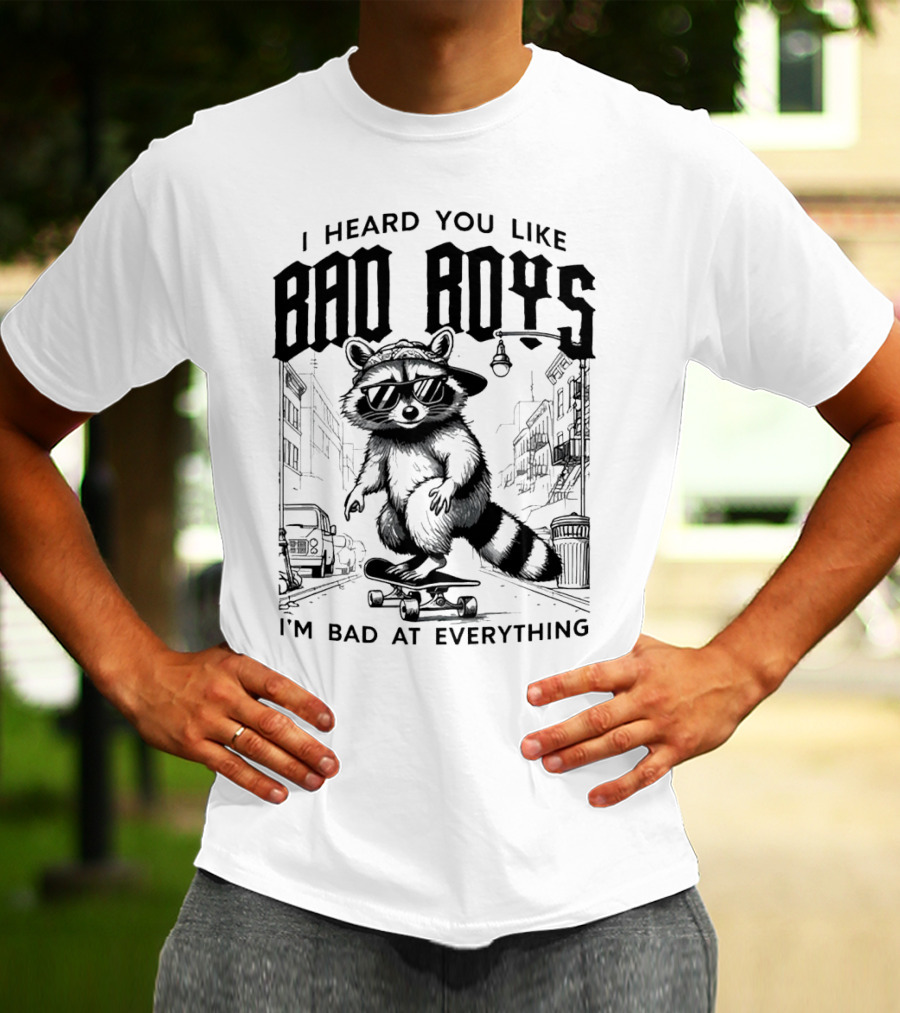 I Heard You Like Bad Boys I'm Bad At Everything Raccoon Skateboarding Urban Street T-Shirt