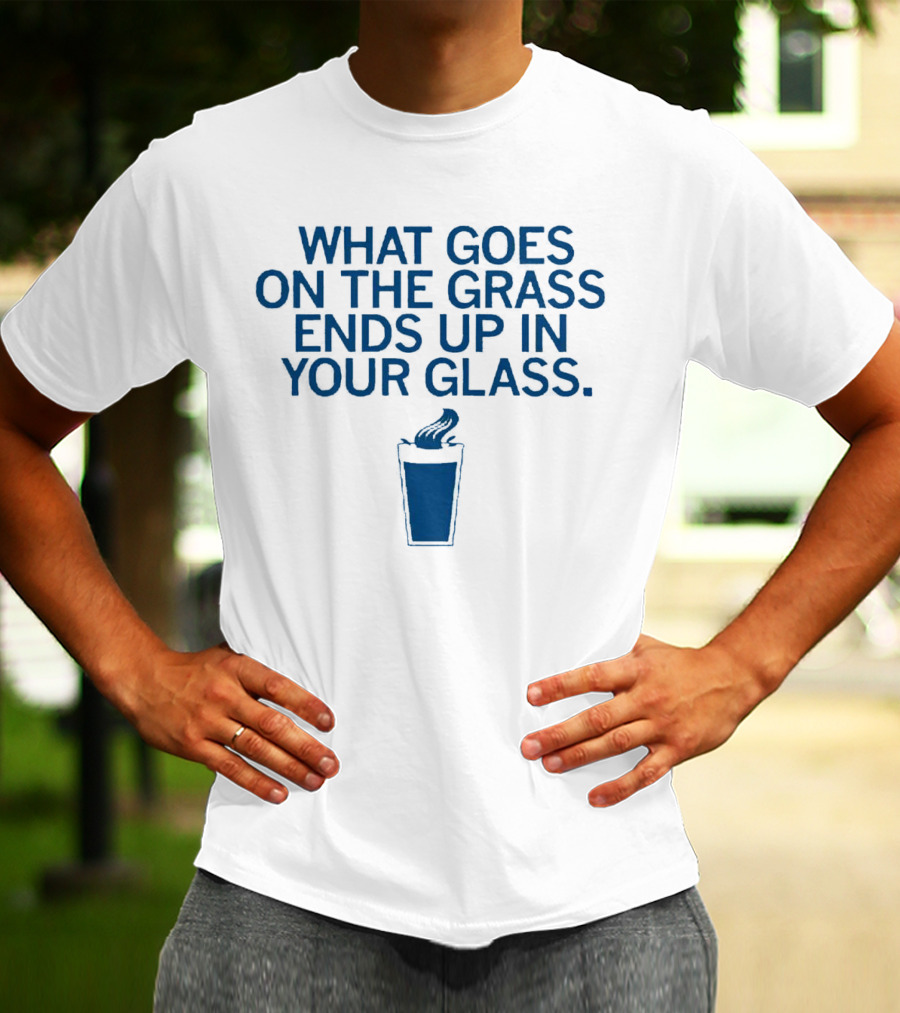 What Goes On The Grass Ends Up In Your Glass Smoke Concept T-Shirt