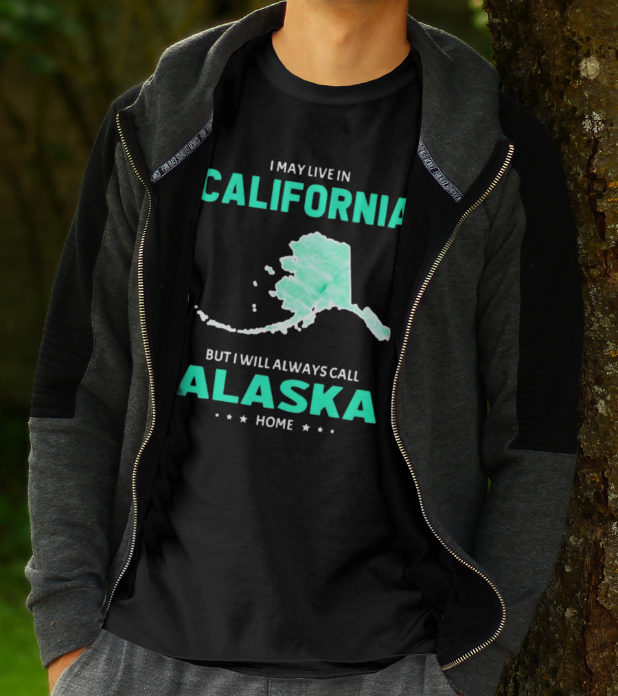 I May Live In California But I Will Always Call Alaska Home Map T-Shirt