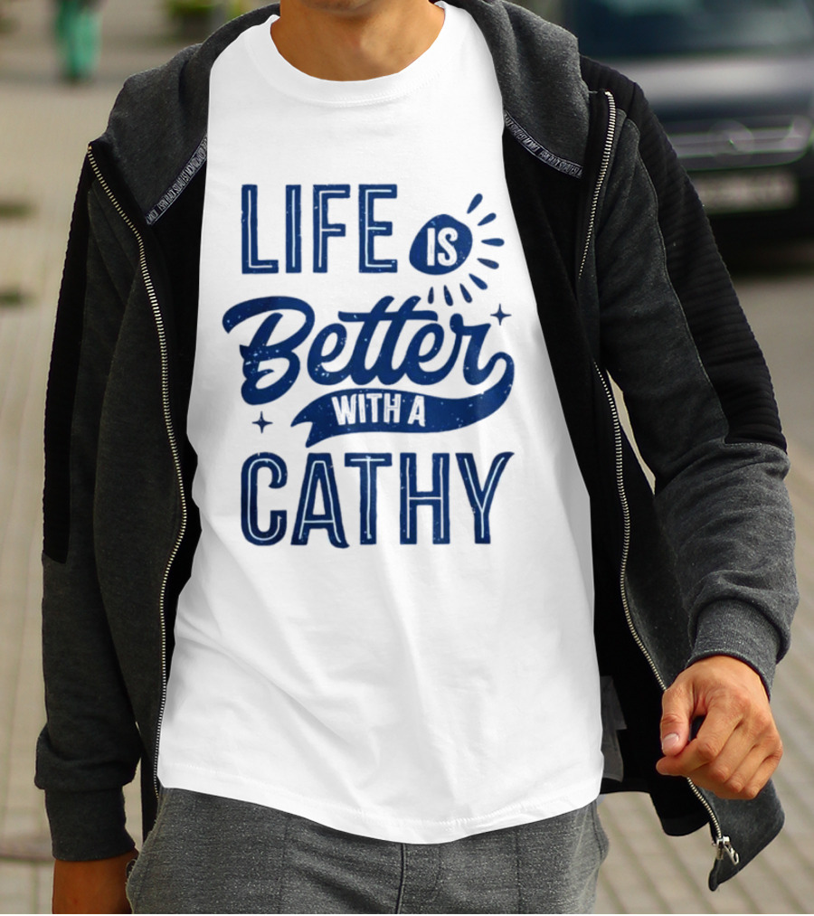 Life Is Better With A Cathy T-Shirt