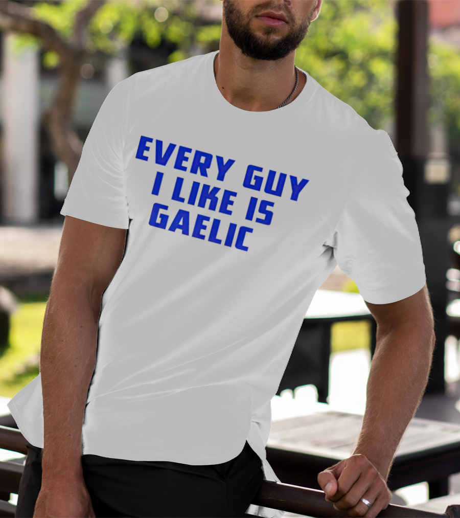 Every Guy I Like Is Gaelic Blue Letters T-Shirt