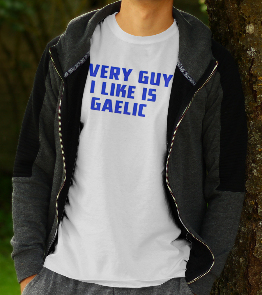 Every Guy I Like Is Gaelic Blue Letters T-Shirt