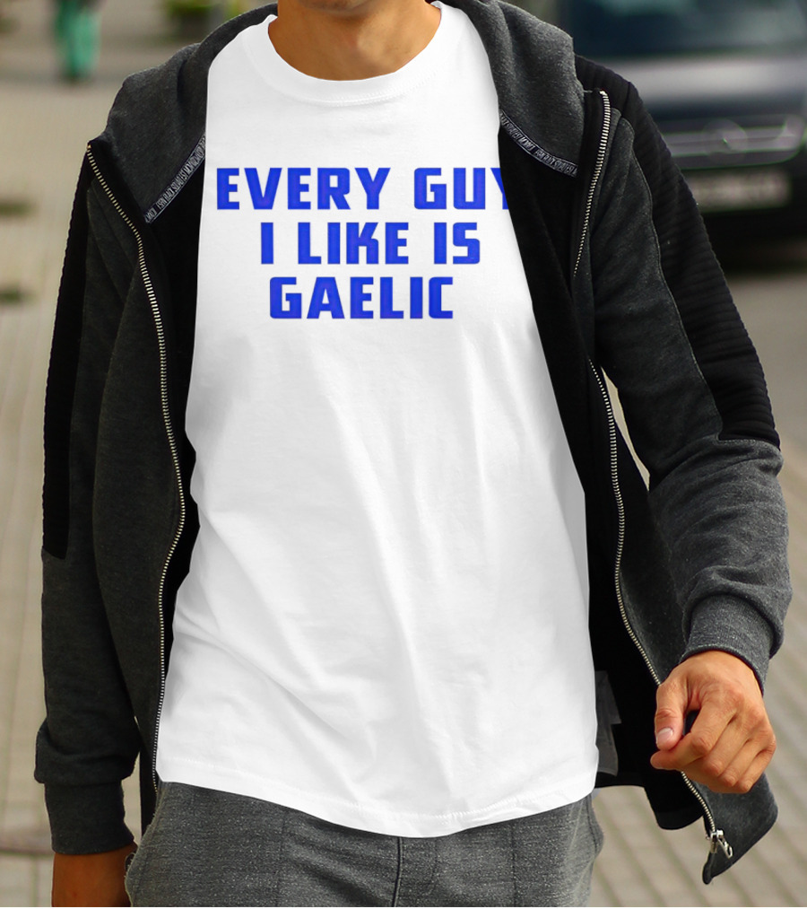 Every Guy I Like Is Gaelic Blue Letters T-Shirt
